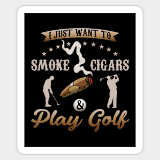 I Just Want To Smoke Cigars and Play Golf Sticker